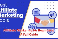Affiliate Marketing for Beginners: A Full Guide