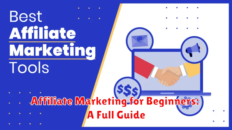 Affiliate Marketing for Beginners: A Full Guide