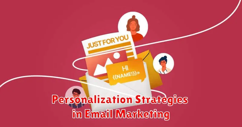 Personalization Strategies in Email Marketing